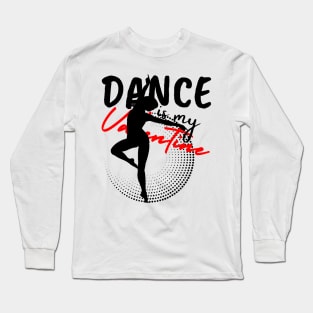 Dance is my Valentine Long Sleeve T-Shirt